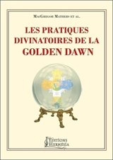 Les pratiques divinatoires de la Golden dawn - Samuel Liddell MacGregor Mathers