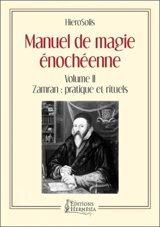 Manuel de magie énochéenne. Vol. 2. Zamran : pratique et rituels - Hierosolis