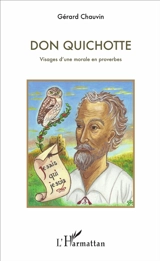 Don Quichotte : visages d'une morale en proverbes : autour de l'Imitation de Jésus-Christ et de saint Jean de la Croix - Gérard Chauvin