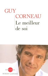 Le meilleur de soi : le rencontrer, le nourrir, l'exprimer - Guy Corneau