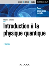 Introduction à la physique quantique : cours, 60 exercices corrigés : licence, prépas, capes - Charles Antoine