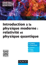 Introduction à la physique moderne : relativité et physique quantique : cours et exercices - Claude Fabre