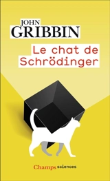 Le chat de Schrödinger : physique quantique et réalité - John Gribbin