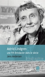 Astrid Lindgren : une Fifi Brindacier dans le siècle : biographie - Jens Andersen