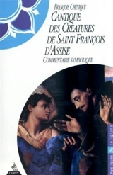 Le Cantique des créatures : de saint François d'Assise. Commentaire symbolique - François Chénique