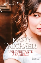 La petite saison. Une débutante à sa merci - Kasey Michaels