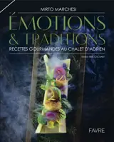 Emotions & traditions : recettes gourmandes au Chalet d'Adrien - Mirto Marchesi