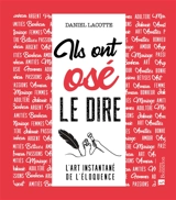 Ils ont osé le dire : l'art instantané de l'éloquence - Daniel Lacotte