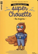 Une détective super chouette. Vol. 1. Les origines - Alvaro Nunez