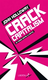 Crack capitalism : 33 thèses contre le capital - John Holloway