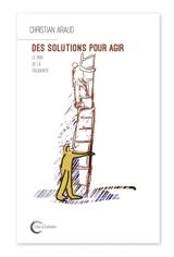Des solutions pour agir : le pari de la solidarité - Christian Araud