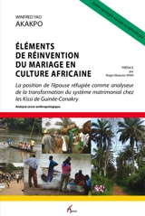 Eléments de réinvention du mariage en culture africaine : la position de l'épouse réfugiée comme analyseur de la transformation du système matrimonial chez les Kissi de Guinée-Conakry : analyse socio-anthropologique - Winfred Yao Akakpo
