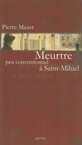 Meurtre peu conventionnel à Saint-Mihiel - Pierre Mazet