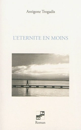 L'éternité en moins - Antigone Trogadis