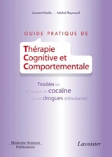 Guide pratique de thérapie cognitive et comportementale : troubles liés à l'usage de la cocaïne ou de drogues stimulantes - Laurent Karila