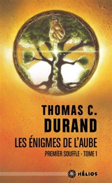 Les énigmes de l'aube. Vol. 1. Premier souffle - Thomas C. Durand