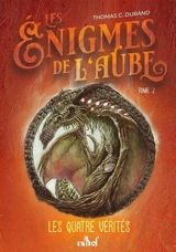 Les énigmes de l'aube. Vol. 2. Les quatre vérités - Thomas C. Durand