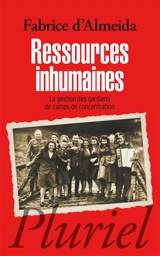 Ressources inhumaines : la gestion des gardiens de camps de concentration - Fabrice d' Almeida