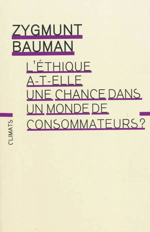 L'éthique a-t-elle une chance dans un monde de consommateurs ? - Zygmunt Bauman