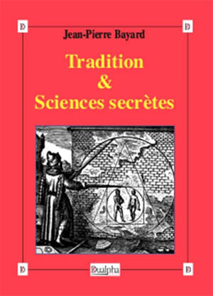 Tradition & sciences secrètes - Jean-Pierre Bayard