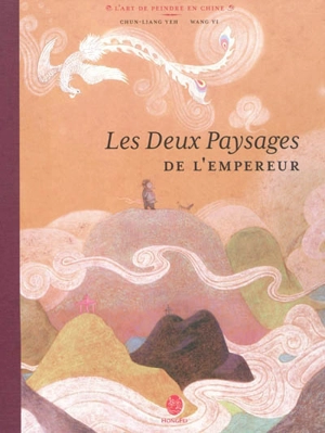 Les deux paysages de l'empereur : l'art de peindre en Chine - Chun-Liang Yeh
