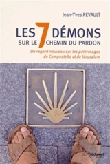 Les 7 démons sur le chemin du pardon : un regard nouveau sur les pèlerinages de Compostelle et de Jérusalem - Jean-Yves Revault