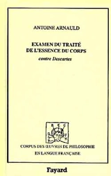 Examen d'un écrit qui a pour titre Traité de l'essence du corps, et de l'union de l'âme avec le corps, contre la philosophie de M. Descartes, 1680 - Antoine Arnauld