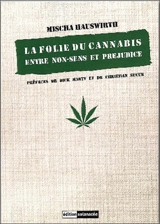 La folie du cannabis : entre non-sens et préjudice - Mischa Hauswirth