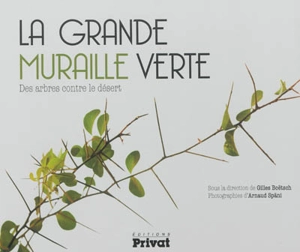 La grande muraille verte : des arbres contre le désert - Arnaud Späni