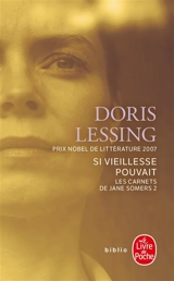 Les carnets de Jane Somers. Vol. 2. Si vieillesse pouvait - Doris Lessing