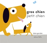 Gros chien, Petit chien - Claire Garralon