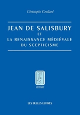 Jean de Salisbury et la renaissance médiévale du scepticisme - Christophe Grellard