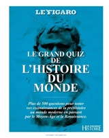 Le Figaro histoire, hors-série. Le grand quiz de l'histoire du monde : plus de 500 questions pour tester vos connaissances de la préhistoire au monde moderne en passant par le Moyen Age et la Renaissance - Larousse