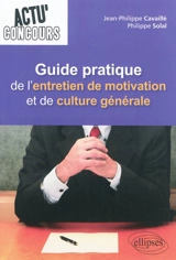 Guide pratique de l'entretien de motivation et de culture générale - Jean-Philippe Cavaillé