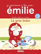 Je commence à lire avec Emilie. Vol. 19. Le gros bobo : niveau CP - Domitille de Pressensé