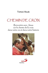 Chemin de croix : rencontre avec Jésus sur le chemin de la croix, dans notre vie et dans notre histoire - Tomas Halik