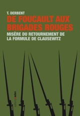 De Foucault aux Brigades rouges : misère du retournement de la formule de Clausewitz - T. Derbent