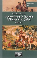 Souvenirs d'un voyage dans la Tartarie, le Thibet et la Chine. Vol. 2. Pendant les années 1844, 1845 et 1846 - Évariste-Régis Huc