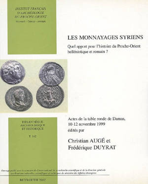 Les monnayages syriens : quel apport pour l'histoire du Proche-Orient hellénistique et romain ? : actes de la table ronde de Damas, 10-12 novembre 1999