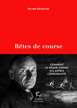 Bêtes de course : comment le règne animal m'a appris l'endurance - Bernd Heinrich