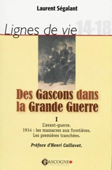 Lignes de vie : 14-18. Des Gascons dans la Grande Guerre. Vol. 1. Avant-guerre, 1914 - Laurent Ségalant