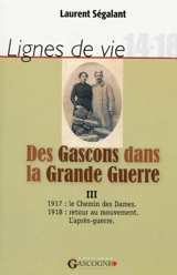 Lignes de vie : 14-18. Des Gascons dans la Grande Guerre. Vol. 3. 1917, 1918, après-guerre - Laurent Ségalant