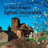 Le Haut-Aragon et ses églises mozarabes : guide du Serrablo - Pierre Castillou