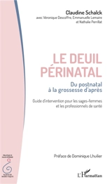 Le deuil périnatal : du postnatal à la grossesse d'après : guide d'intervention pour les sages-femmes et les professionnels de santé - Claudine Schalck