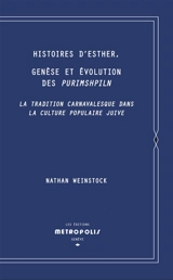 Histoires d'Esther, genèse et évolution des Purimshpiln : la tradition carnavalesque dans la culture populaire juive - Nathan Weinstock