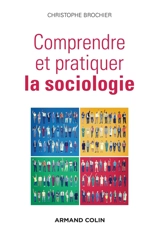 Comprendre et pratiquer la sociologie : raisonnements, vocabulaire et rapports d'enquêtes - Christophe Brochier