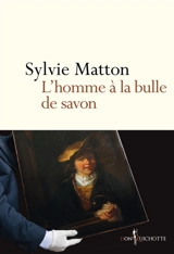L'homme à la bulle de savon - Sylvie Matton