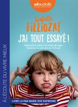 J'ai tout essayé ! : opposition, pleurs et crises de rage : traverser sans dommage la période de 1 à 5 ans - Isabelle Filliozat