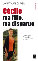 Cécile : ma fille, ma disparue : témoignage - Jonathan Oliver