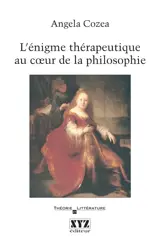 L'énigme thérapeutique au coeur de la philosophie - Angela Cozea Motei